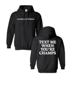 University of Alabama Black Text Me When You're Champs Hoodie with White text "Text Me When You're Champs"